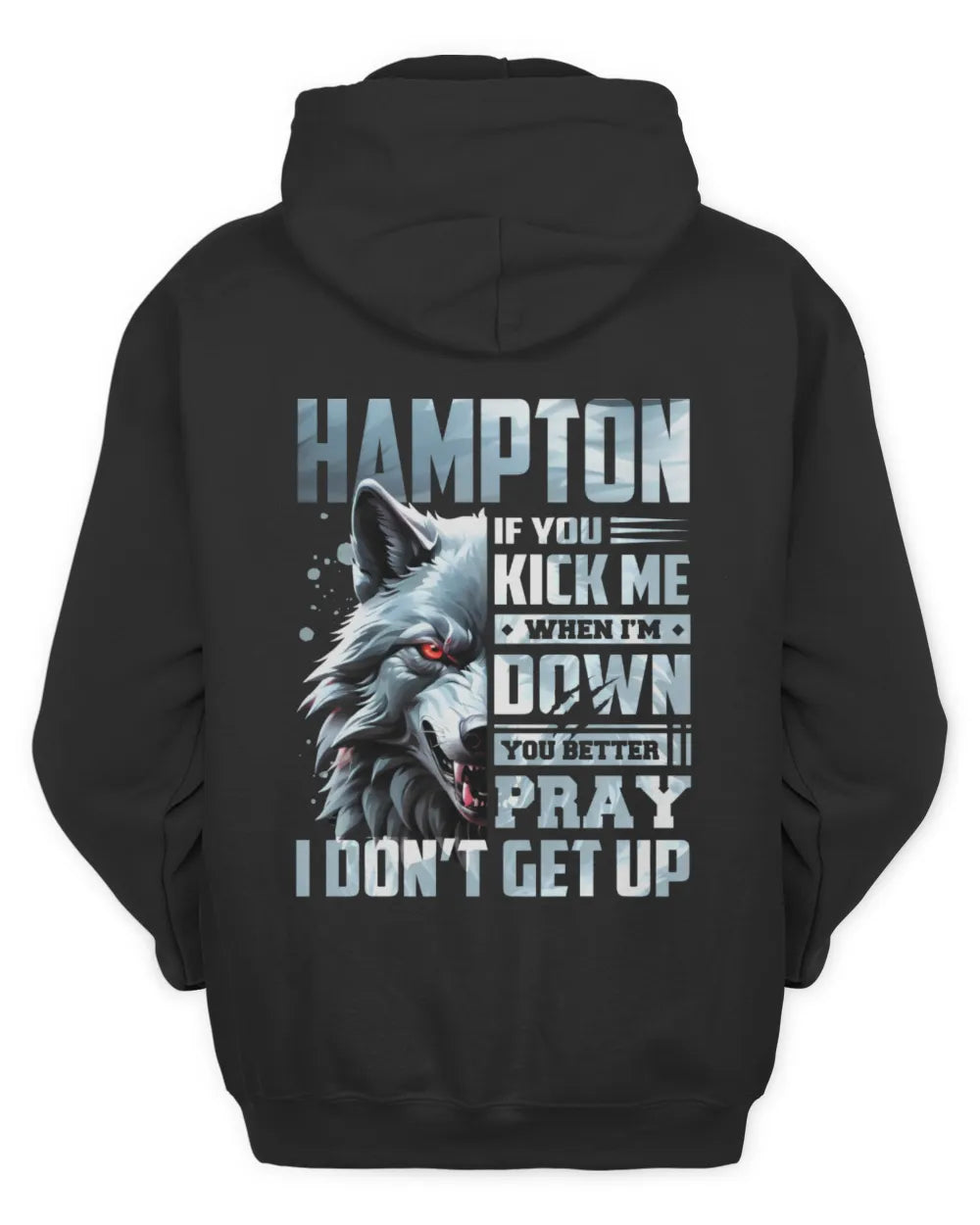 HAMPTON AP62-K4-666 - Personalized Fierce Wolf Quote Apparel “If You Kick Me When I’m Down, You Better Pray I Don’t Get Up” - Unisex Hoodie - Black