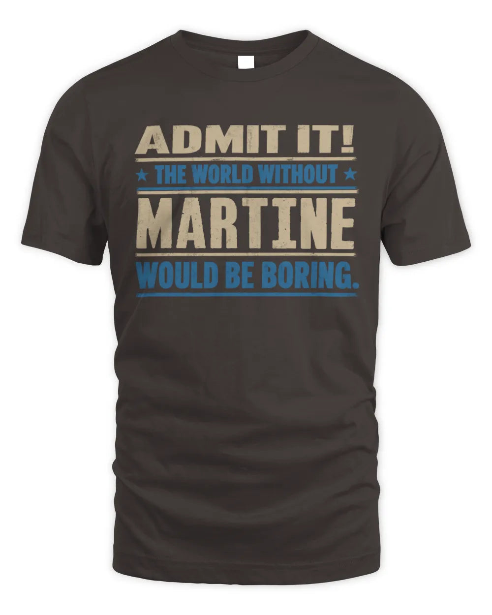 MARTINE TP68-K2-968 – Personalized Funny Quote Apparel “The World Without NAME Would Be Boring” - Unisex Standard T-Shirt - Dark Chocolate