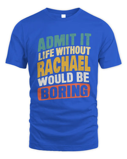 RACHAEL TP88-K4-229
Personalized Funny Quote Apparel “Life Without NAME Would Be Boring” - Unisex Standard T-Shirt - Royal