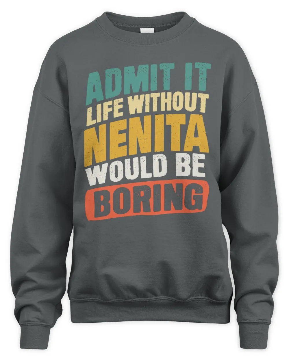 NENITA TP88-K4-229
Personalized Funny Quote Apparel “Life Without NAME Would Be Boring” - Unisex Sweatshirt - Charcoal