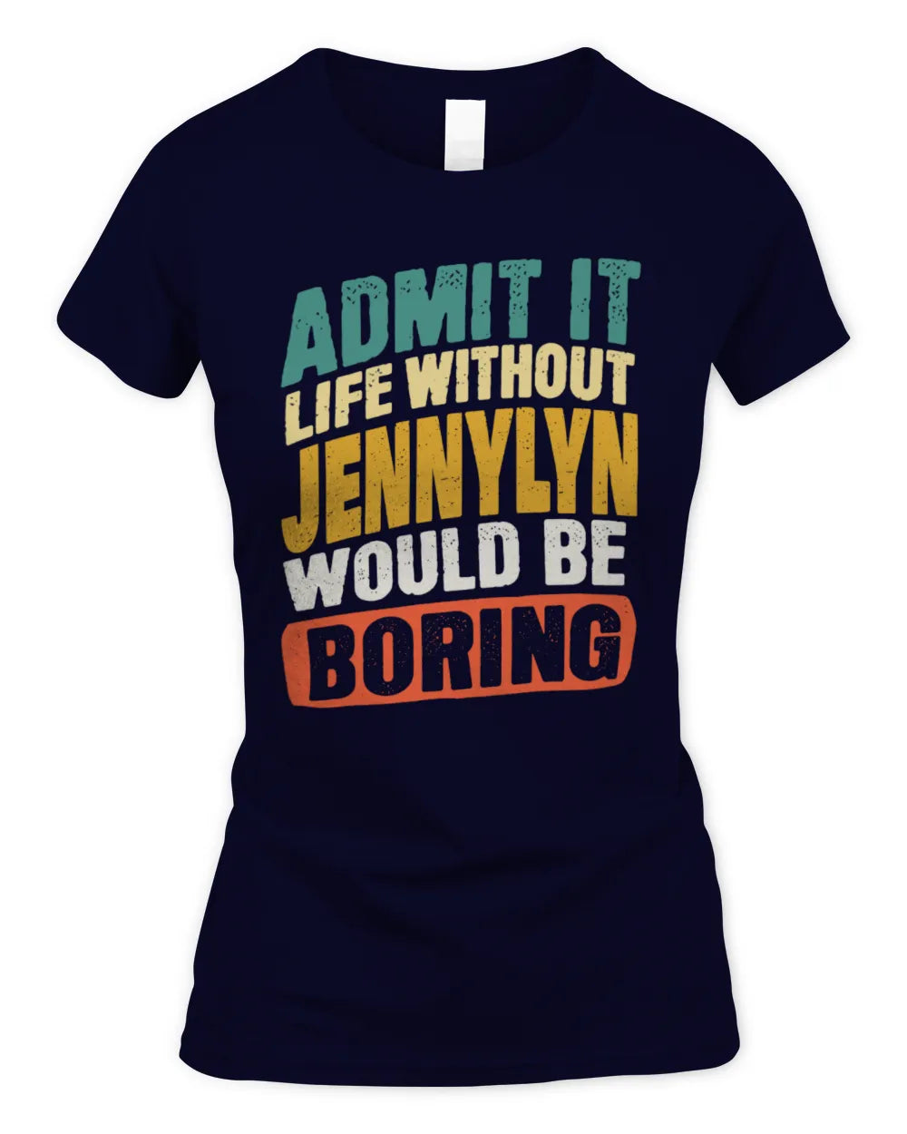 JENNYLYN TP88-K4-229
Personalized Funny Quote Apparel “Life Without NAME Would Be Boring” - Women's Standard T-Shirt - Navy