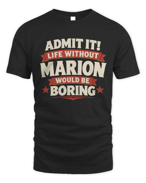 MARION P4 KT003 Personalized Funny Quote Apparel “Life Without NAME Would Be Boring”