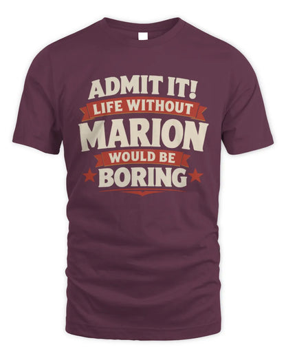 MARION P4 KT003 Personalized Funny Quote Apparel “Life Without NAME Would Be Boring” - Unisex Standard T-Shirt - Maroon