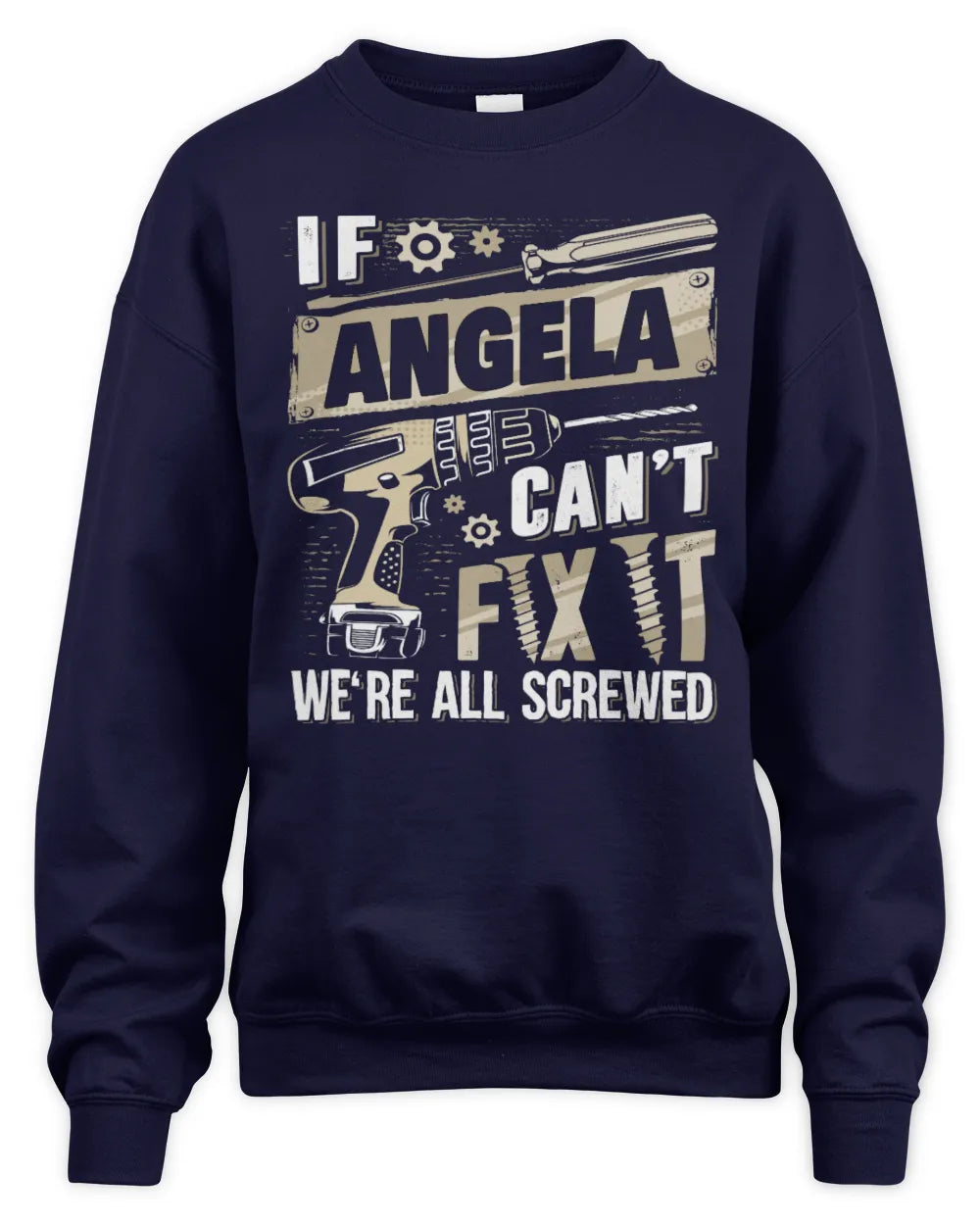 ANGELA TX03 P02 - Personalized Handyman Mechanic Shirt “If NAME Can’t Fix It, We’re All Screwed” - Unisex Sweatshirt - Navy