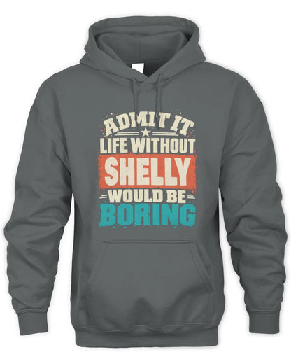 SHELLY P02-TH11-226 Personalized Admit It Life Without [Name] Would Be Boring T-Shirt - Custom Name Funny Gift - Unisex Hoodie - Charcoal