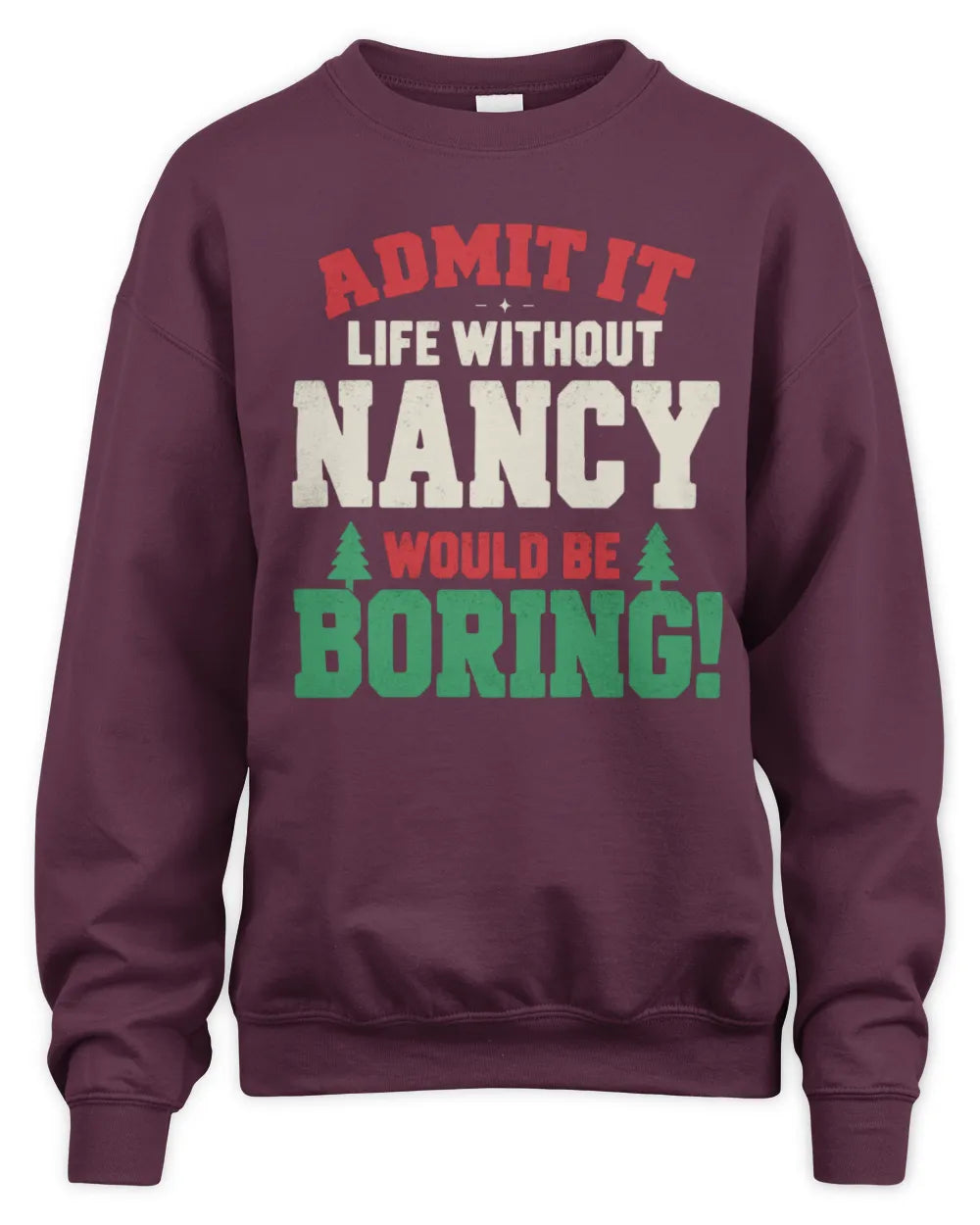 NANCY P5 TH08 Christmas T-Shirt – “Life Without NAME Would Be Boring” - Unisex Sweatshirt - Maroon