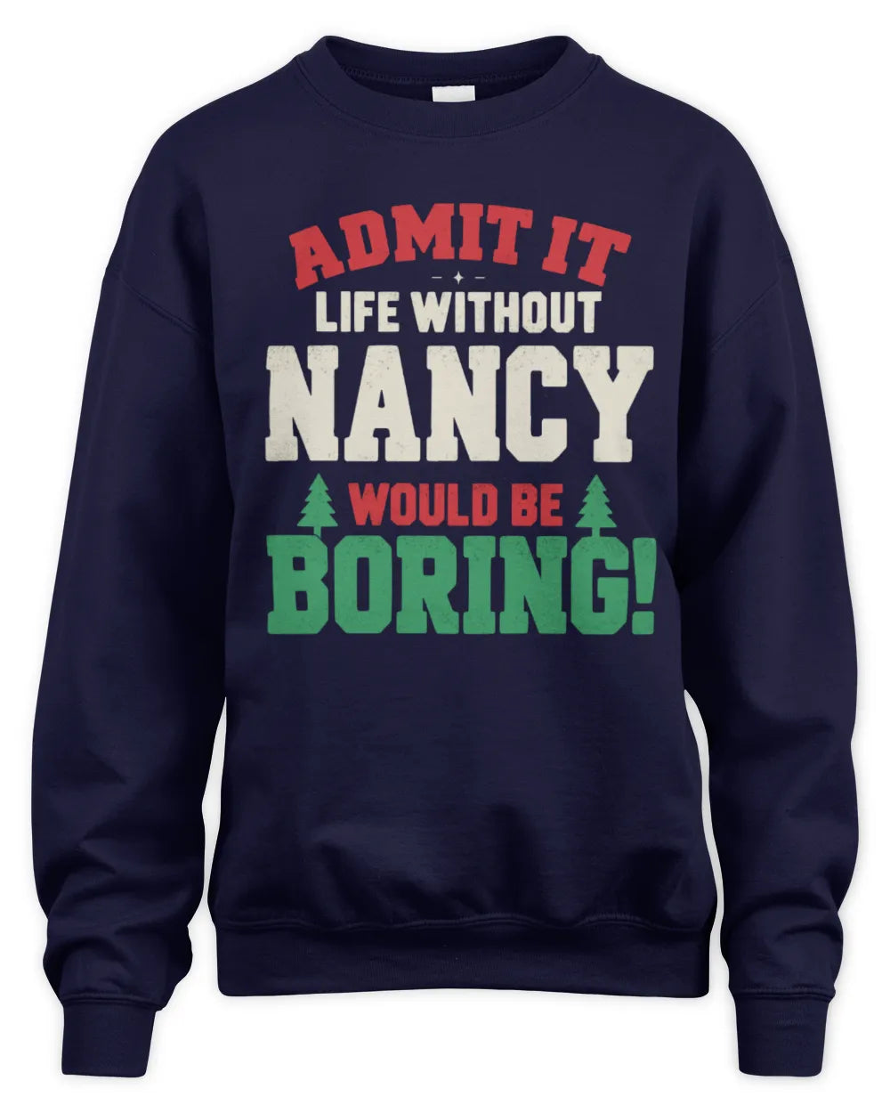 NANCY P5 TH08 Christmas T-Shirt – “Life Without NAME Would Be Boring” - Unisex Sweatshirt - Navy