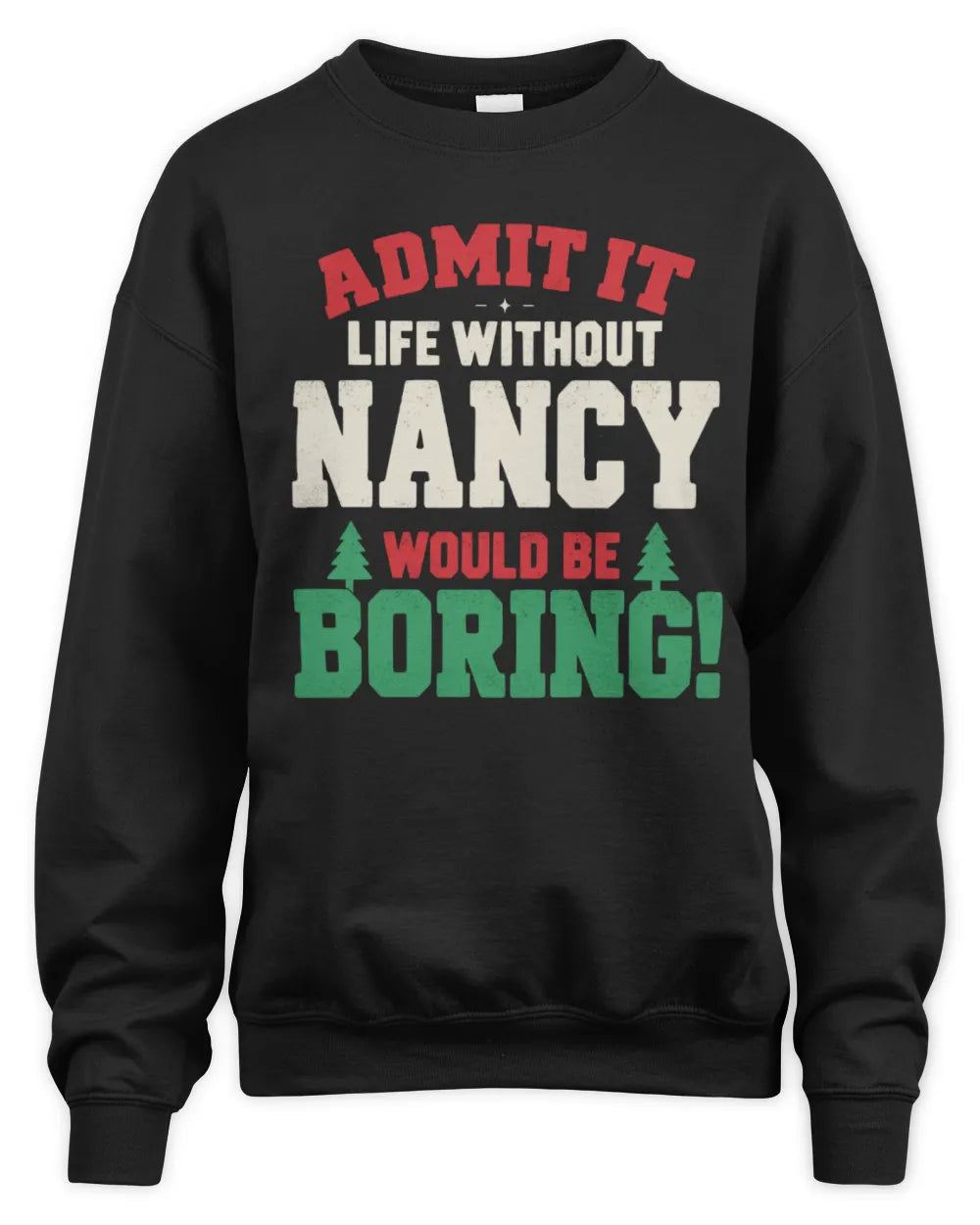 NANCY P5 TH08 Christmas T-Shirt – “Life Without NAME Would Be Boring” - Unisex Sweatshirt - Black