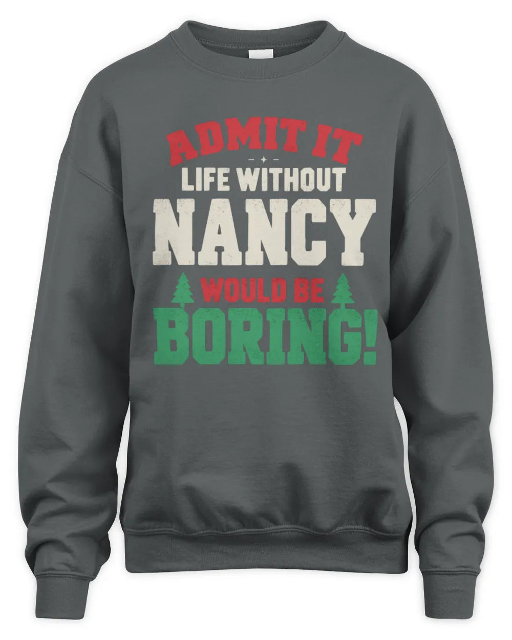NANCY P5 TH08 Christmas T-Shirt – “Life Without NAME Would Be Boring” - Unisex Sweatshirt - Charcoal