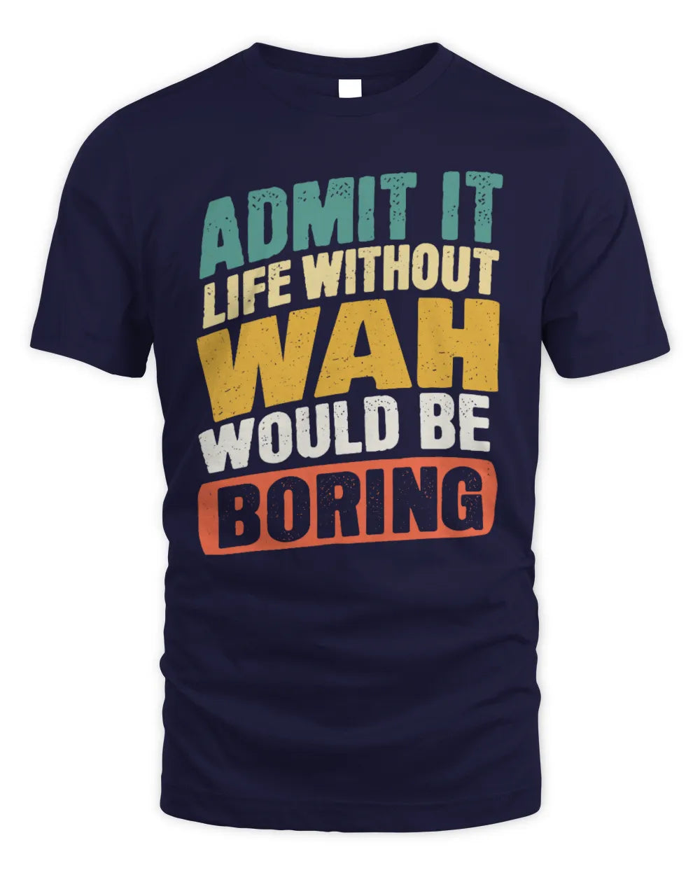 WAH TP88-K4-229
Personalized Funny Quote Apparel “Life Without NAME Would Be Boring” - Unisex Standard T-Shirt - Navy