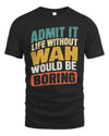 WAH TP88-K4-229
Personalized Funny Quote Apparel “Life Without NAME Would Be Boring”