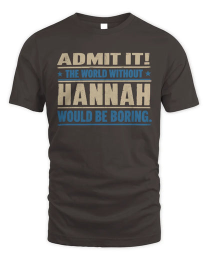 HANNAH TP68-K2-968 – Personalized Funny Quote Apparel “The World Without NAME Would Be Boring” - Unisex Standard T-Shirt - Dark Chocolate