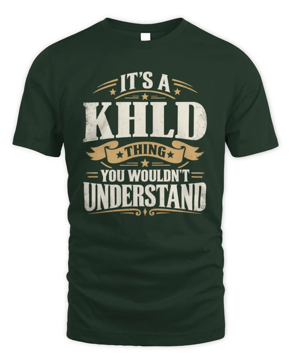 KHLD P08 TH51 - Personalized “It’s a/an [NAME] Thing – You Wouldn’t Understand” Shirt - Unisex Standard T-Shirt - Forest Green