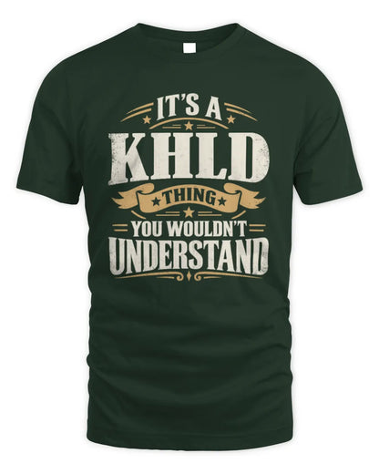 KHLD P08 TH51 - Personalized “It’s a/an [NAME] Thing – You Wouldn’t Understand” Shirt - Unisex Standard T-Shirt - Forest Green