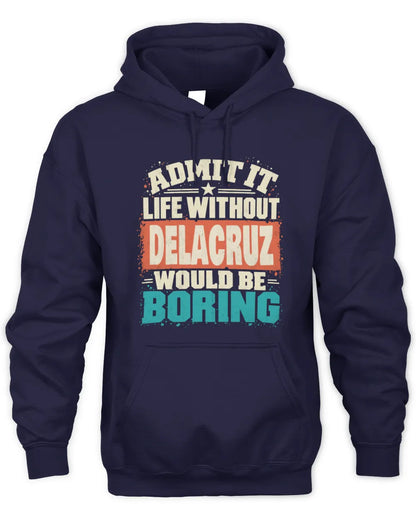 DELACRUZ P02-TH11-226 Personalized Admit It Life Without [Name] Would Be Boring T-Shirt - Custom Name Funny Gift - Unisex Hoodie - Navy