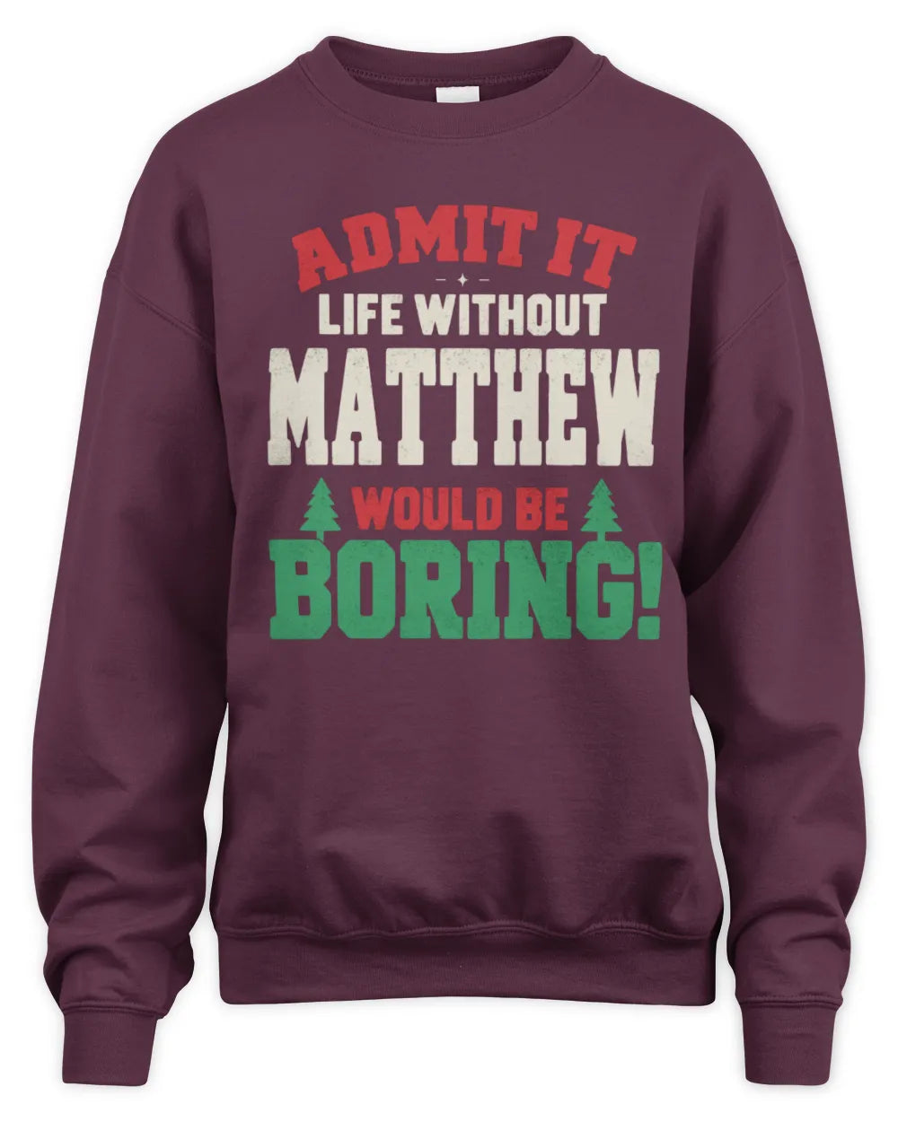 MATTHEW P5 TH08 Christmas T-Shirt – “Life Without NAME Would Be Boring” - Unisex Sweatshirt - Maroon