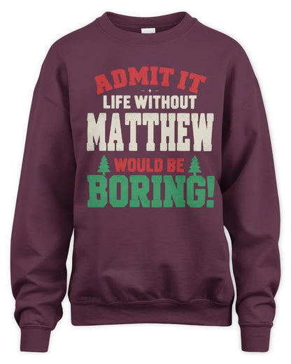 MATTHEW P5 TH08 Christmas T-Shirt – “Life Without NAME Would Be Boring” - Unisex Sweatshirt - Maroon
