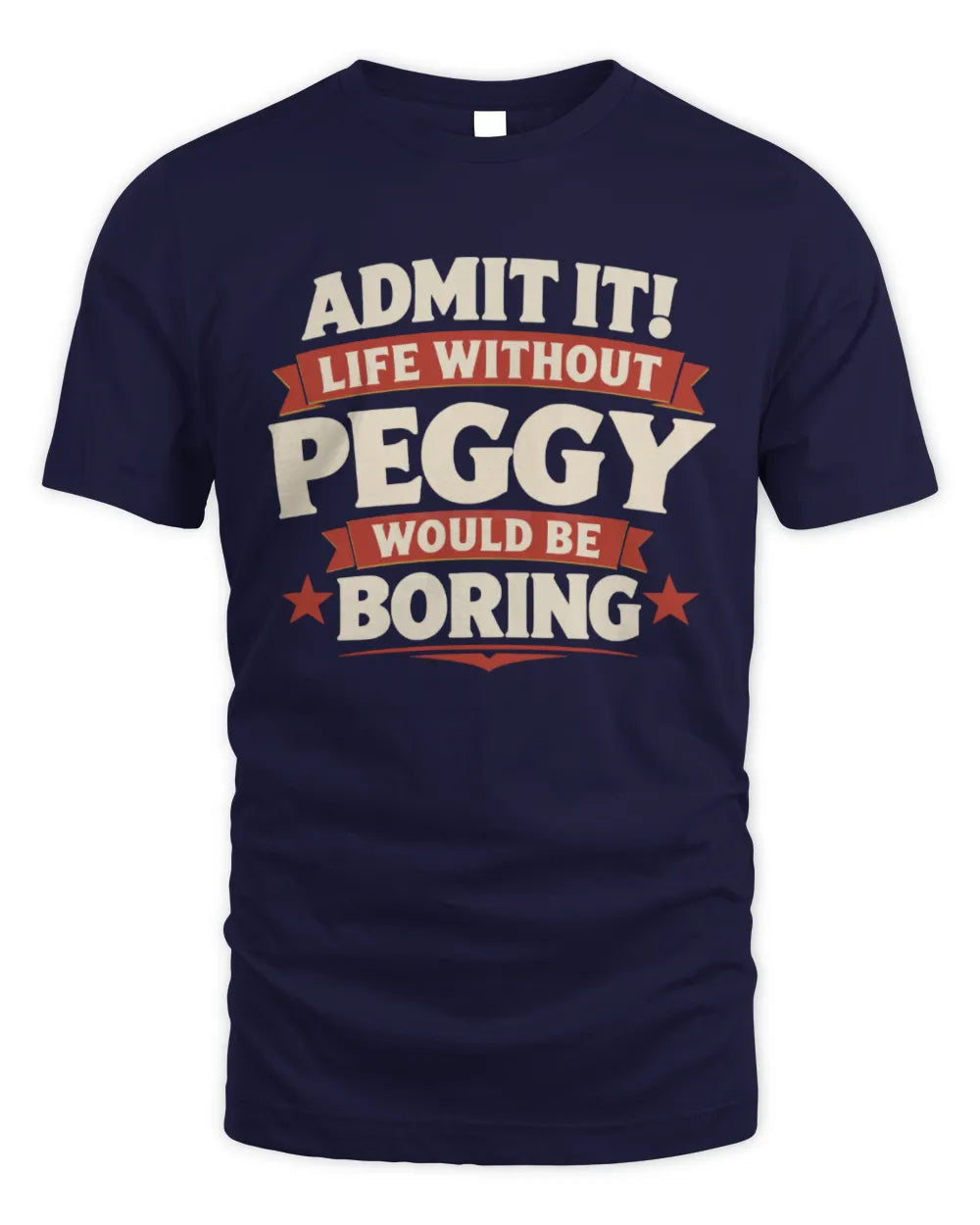 PEGGY P4 KT003 Personalized Funny Quote Apparel “Life Without NAME Would Be Boring” - Unisex Standard T-Shirt - Navy