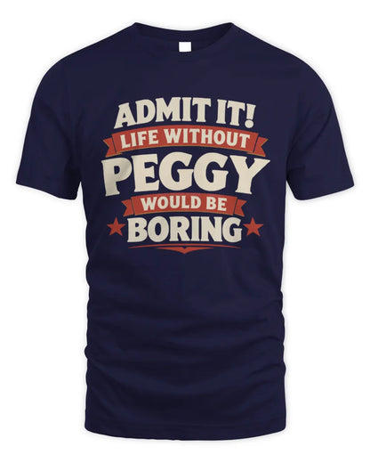 PEGGY P4 KT003 Personalized Funny Quote Apparel “Life Without NAME Would Be Boring” - Unisex Standard T-Shirt - Navy