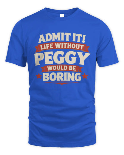 PEGGY P4 KT003 Personalized Funny Quote Apparel “Life Without NAME Would Be Boring” - Unisex Standard T-Shirt - Royal