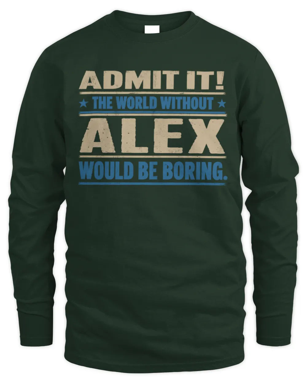 ALEX TP68-K2-968 – Personalized Funny Quote Apparel “The World Without NAME Would Be Boring” - Men's Long Sleeved T-Shirt - Forest Green
