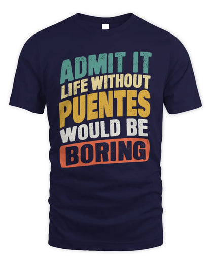 PUENTES TP88-K4-229
Personalized Funny Quote Apparel “Life Without NAME Would Be Boring” - Unisex Standard T-Shirt - Navy