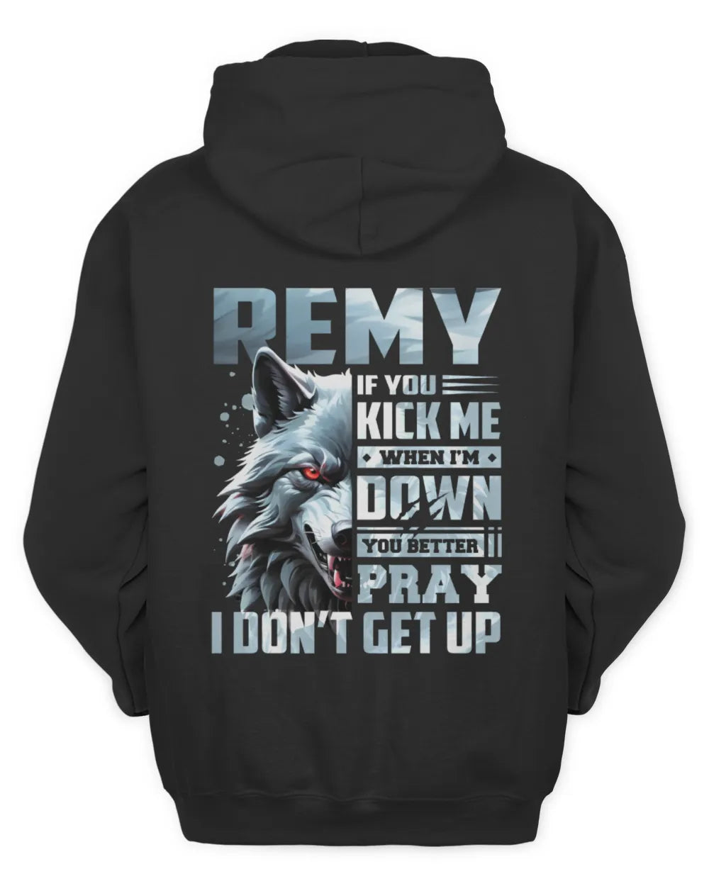 REMY AP62-K4-666 - Personalized Fierce Wolf Quote Apparel “If You Kick Me When I’m Down, You Better Pray I Don’t Get Up” - Unisex Hoodie - Black