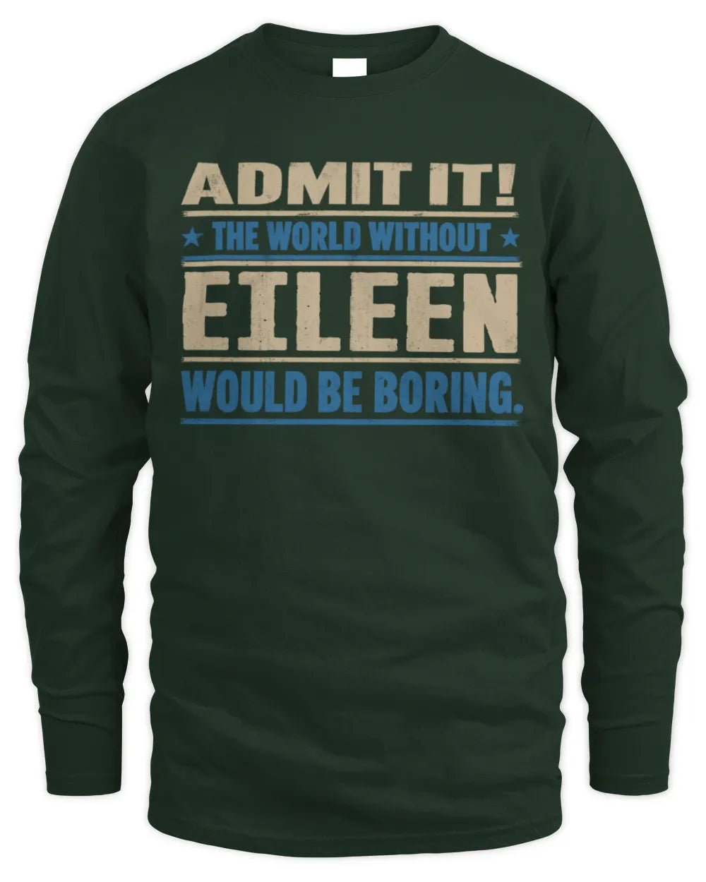 EILEEN TP68-K2-968 – Personalized Funny Quote Apparel “The World Without NAME Would Be Boring” - Men's Long Sleeved T-Shirt - Forest Green