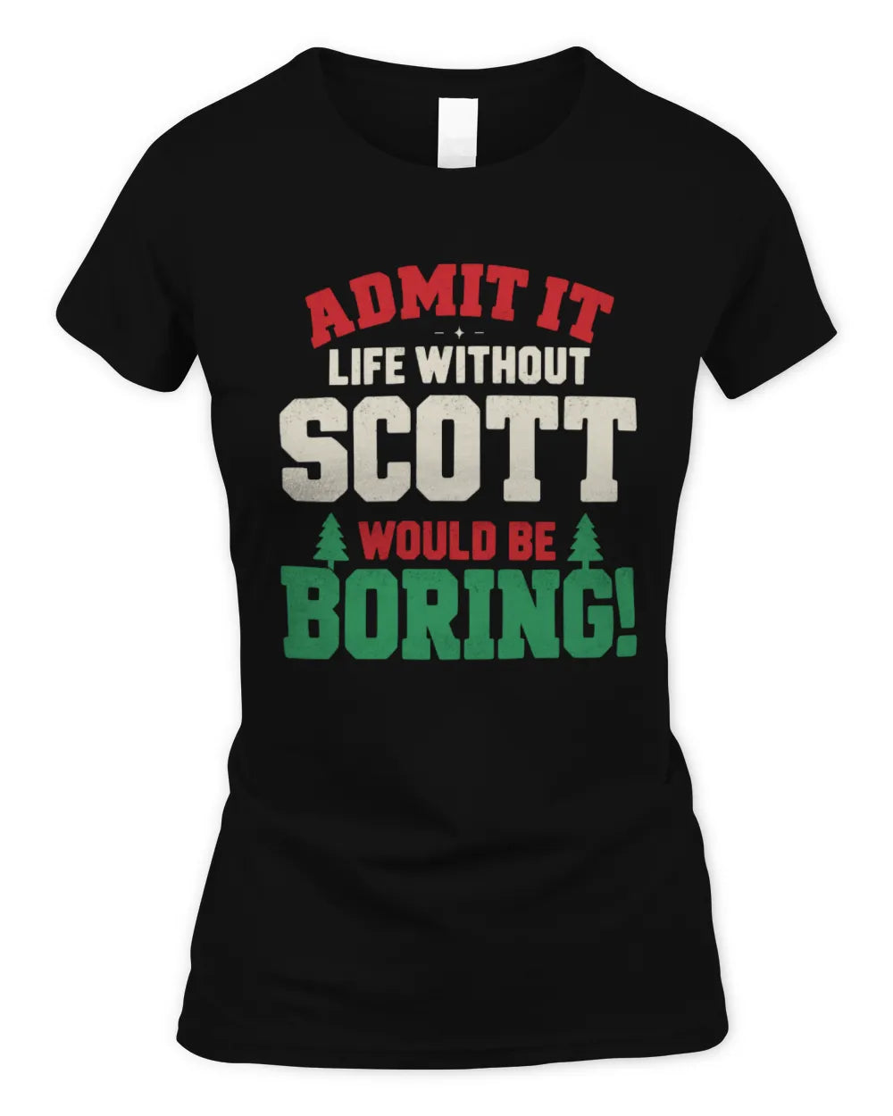 SCOTT P5 TH08 Christmas T-Shirt – “Life Without NAME Would Be Boring” - Women's Standard T-Shirt - Black
