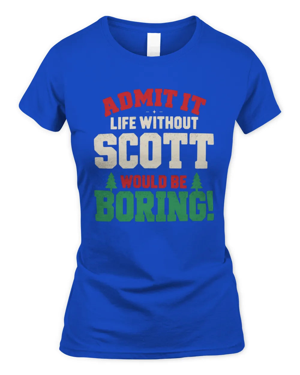 SCOTT P5 TH08 Christmas T-Shirt – “Life Without NAME Would Be Boring” - Women's Standard T-Shirt - Royal