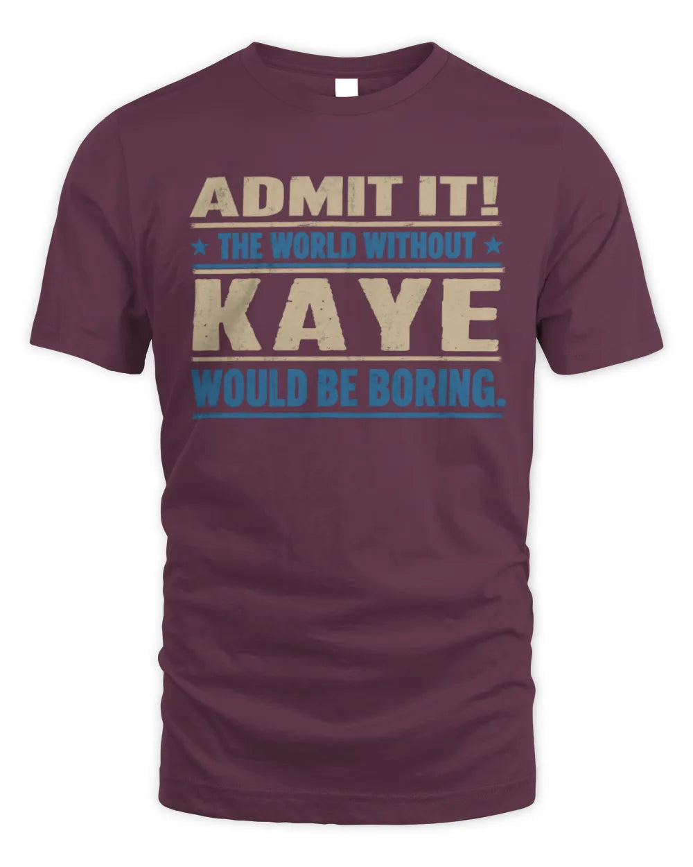 KAYE TP68-K2-968 – Personalized Funny Quote Apparel “The World Without NAME Would Be Boring” - Unisex Standard T-Shirt - Maroon