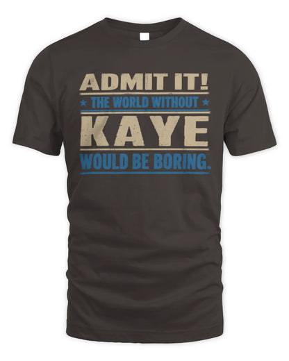 KAYE TP68-K2-968 – Personalized Funny Quote Apparel “The World Without NAME Would Be Boring” - Unisex Standard T-Shirt - Dark Chocolate
