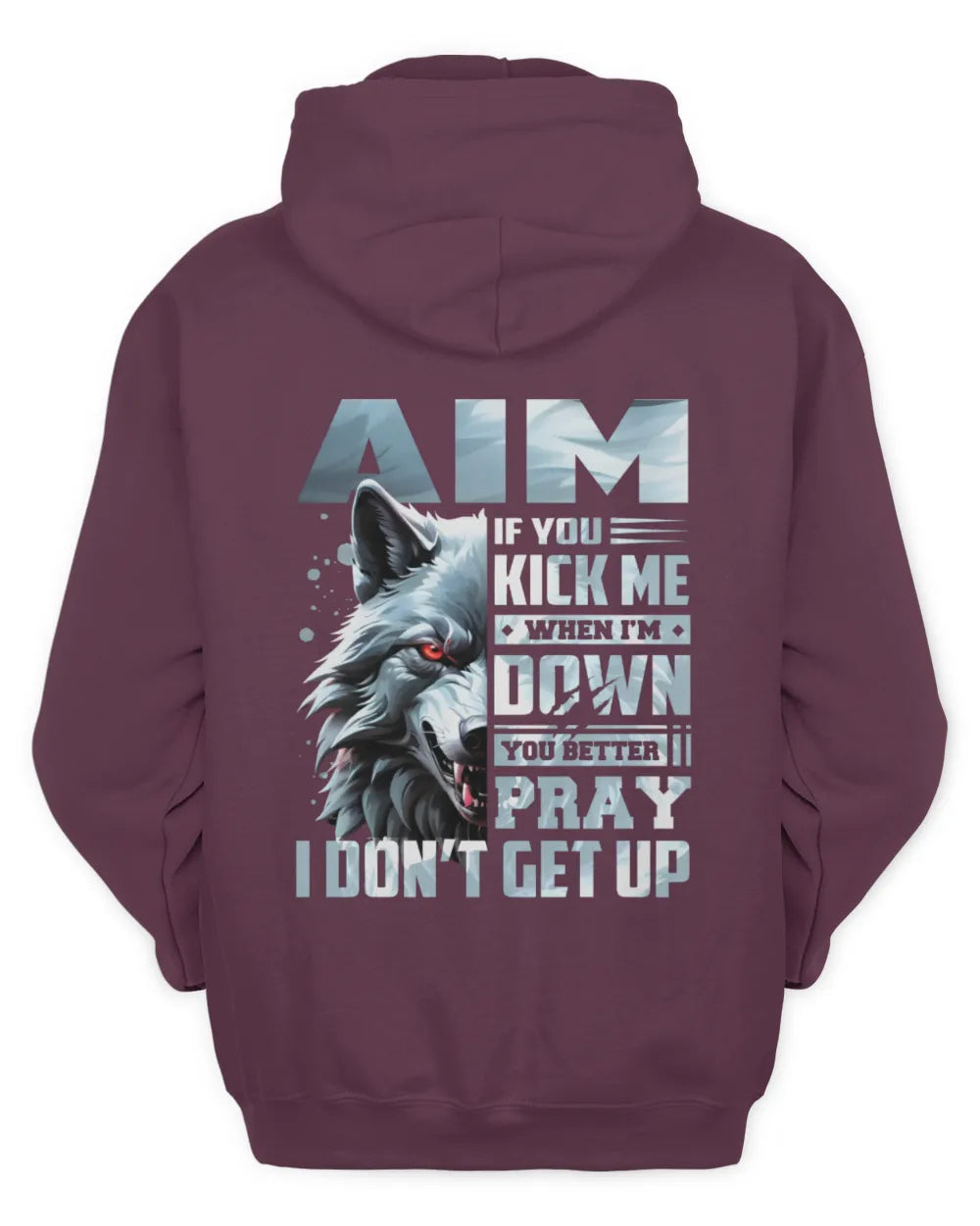 AIM AP62-K4-666 - Personalized Fierce Wolf Quote Apparel “If You Kick Me When I’m Down, You Better Pray I Don’t Get Up” - Unisex Hoodie - Maroon