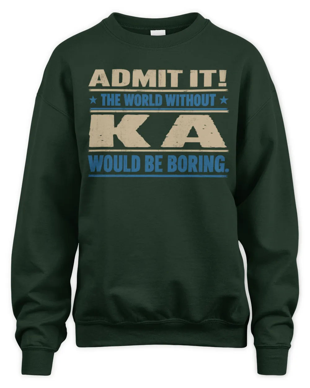 KA TP68-K2-968 – Personalized Funny Quote Apparel “The World Without NAME Would Be Boring” - Unisex Sweatshirt - Forest Green