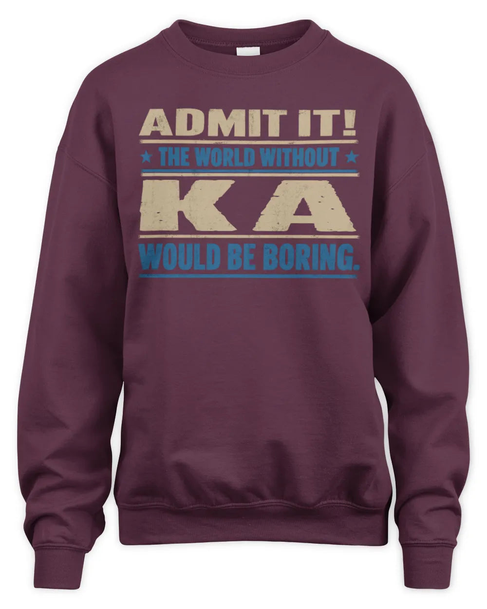 KA TP68-K2-968 – Personalized Funny Quote Apparel “The World Without NAME Would Be Boring” - Unisex Sweatshirt - Maroon