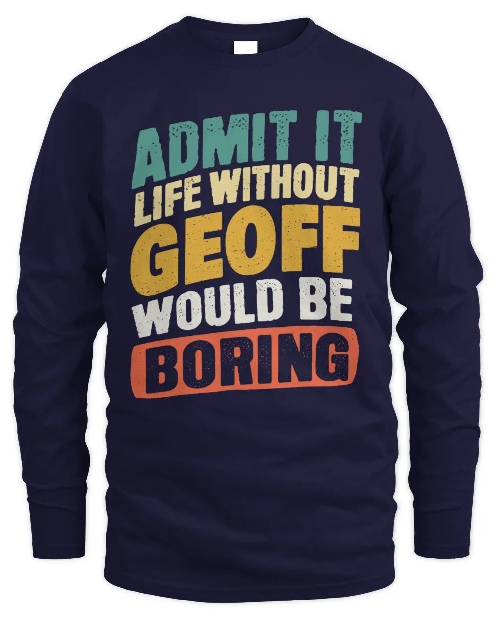 GEOFF TP88-K4-229
Personalized Funny Quote Apparel “Life Without NAME Would Be Boring” - Men's Long Sleeved T-Shirt - Navy