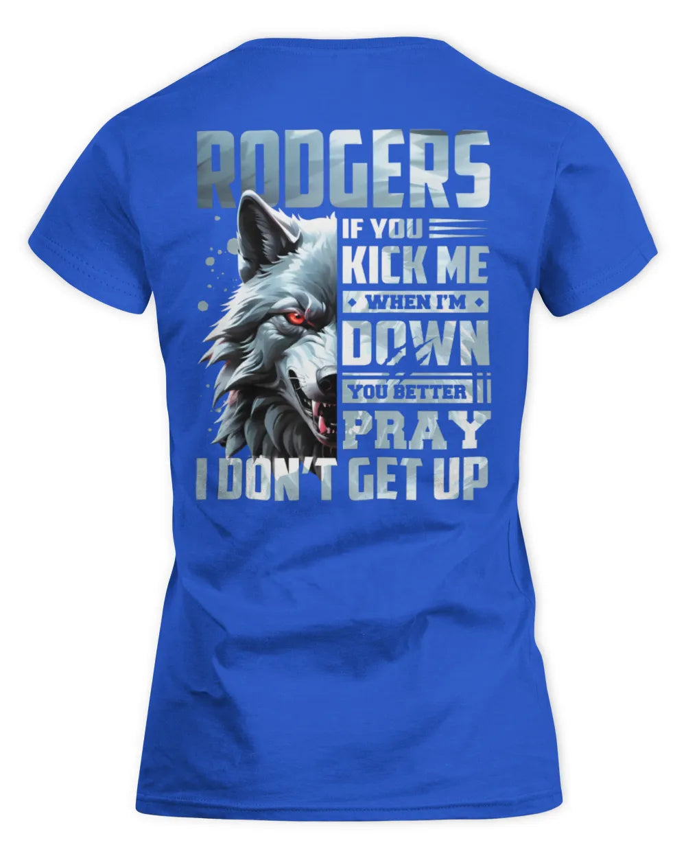 RODGERS AP62-K4-666 - Personalized Fierce Wolf Quote Apparel “If You Kick Me When I’m Down, You Better Pray I Don’t Get Up” - Women's Standard T-Shirt - Royal