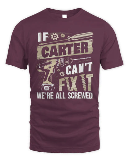 CARTER TX03 P02 - Personalized Handyman Mechanic Shirt “If NAME Can’t Fix It, We’re All Screwed” - Unisex Standard T-Shirt - Maroon