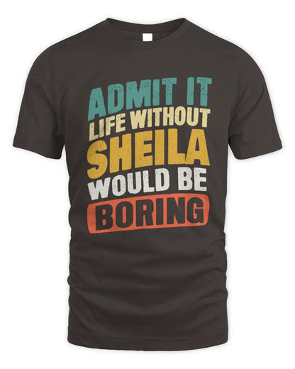 SHEILA TP88-K4-229
Personalized Funny Quote Apparel “Life Without NAME Would Be Boring” - Unisex Standard T-Shirt - Dark Chocolate