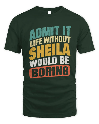 SHEILA TP88-K4-229
Personalized Funny Quote Apparel “Life Without NAME Would Be Boring” - Unisex Standard T-Shirt - Forest Green