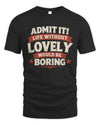 LOVELY P4 KT003 Personalized Funny Quote Apparel “Life Without NAME Would Be Boring”