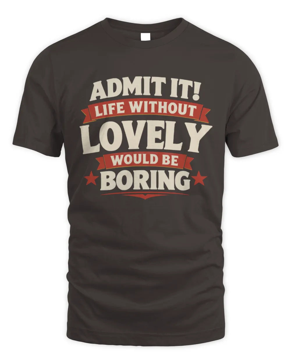 LOVELY P4 KT003 Personalized Funny Quote Apparel “Life Without NAME Would Be Boring” - Unisex Standard T-Shirt - Dark Chocolate