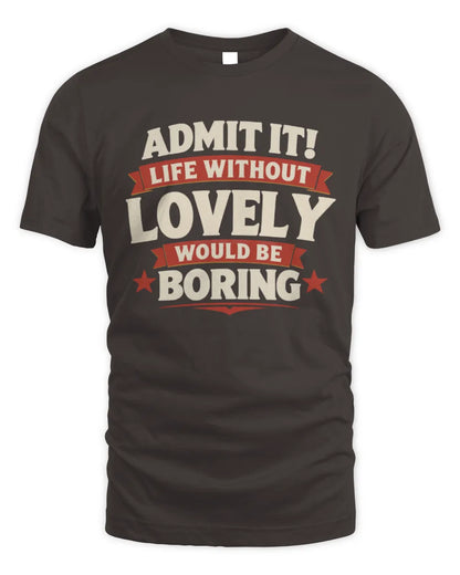 LOVELY P4 KT003 Personalized Funny Quote Apparel “Life Without NAME Would Be Boring” - Unisex Standard T-Shirt - Dark Chocolate