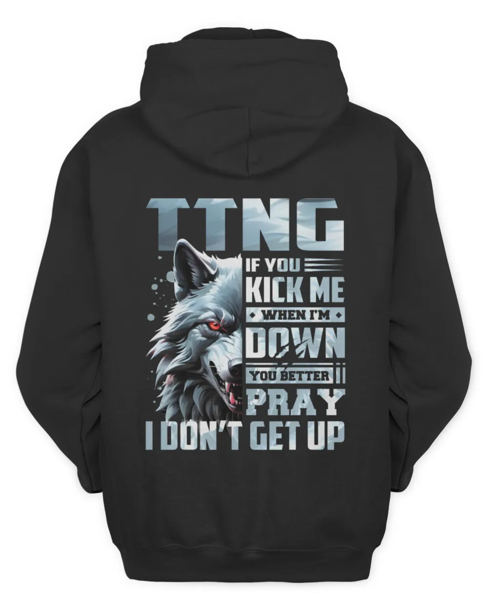 TTNG AP62-K4-666 - Personalized Fierce Wolf Quote Apparel “If You Kick Me When I’m Down, You Better Pray I Don’t Get Up” - Unisex Hoodie - Black