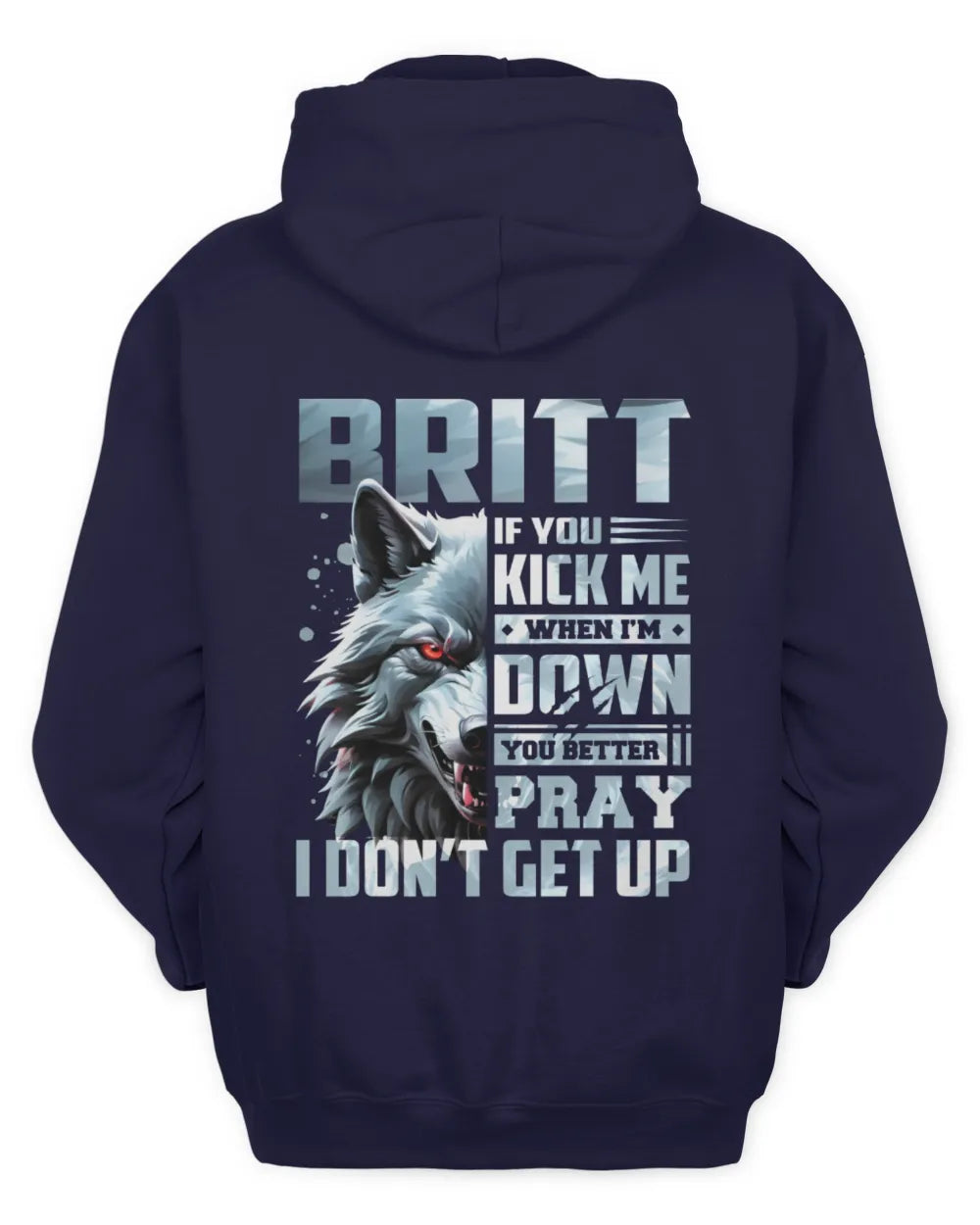 BRITT AP62-K4-666 - Personalized Fierce Wolf Quote Apparel “If You Kick Me When I’m Down, You Better Pray I Don’t Get Up” - Unisex Hoodie - Navy