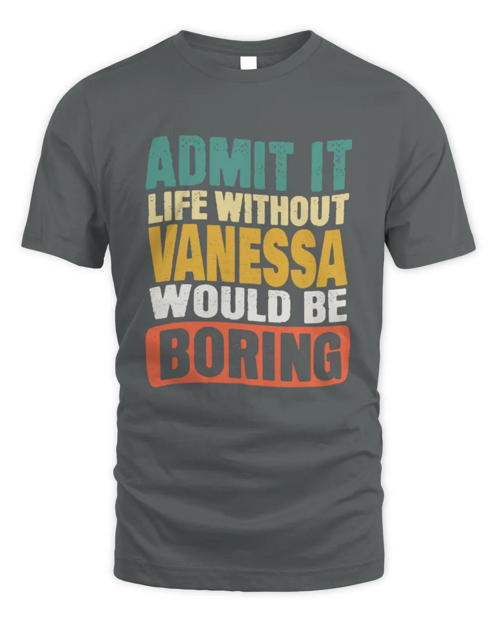VANESSA TP86-K3-229 Personalized Funny Quote Apparel “Life Without NAME Would Be Boring” - Unisex Standard T-Shirt - Charcoal