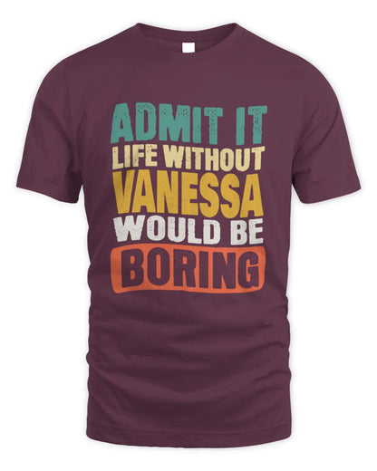 VANESSA TP86-K3-229 Personalized Funny Quote Apparel “Life Without NAME Would Be Boring” - Unisex Standard T-Shirt - Maroon