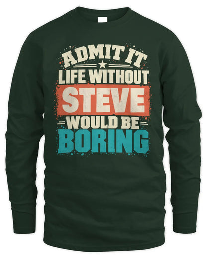 STEVE P02-TH11-226 Personalized Admit It Life Without [Name] Would Be Boring T-Shirt - Custom Name Funny Gift - Men's Long Sleeved T-Shirt - Forest Green