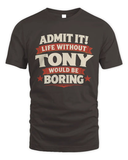 TONY P4 KT003 Personalized Funny Quote Apparel “Life Without NAME Would Be Boring” - Unisex Standard T-Shirt - Dark Chocolate