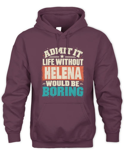 HELENA P02-TH11-226 Personalized Admit It Life Without [Name] Would Be Boring T-Shirt - Custom Name Funny Gift - Unisex Hoodie - Maroon